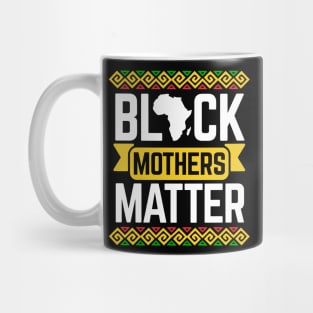 Black Mothers Matter For Mom Black History Month Mug